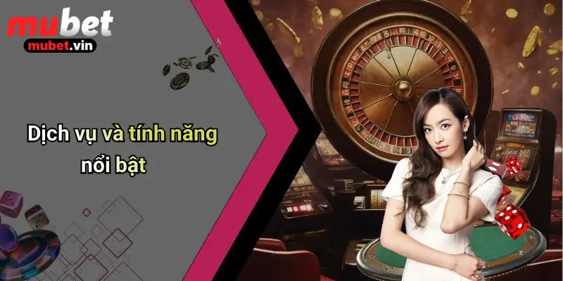 Dịch vụ và tính năng nổi bật