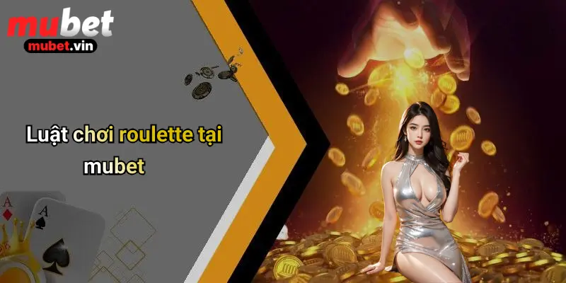 Luật chơi roulette tại mubet
