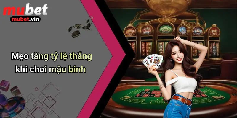 Mẹo tăng tỷ lệ thắng khi chơi mậu binh