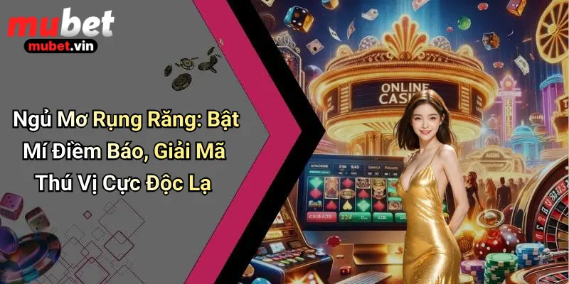 Ngủ Mơ Rụng Răng: Bật Mí Điềm Báo, Giải Mã Thú Vị Cực Độc Lạ