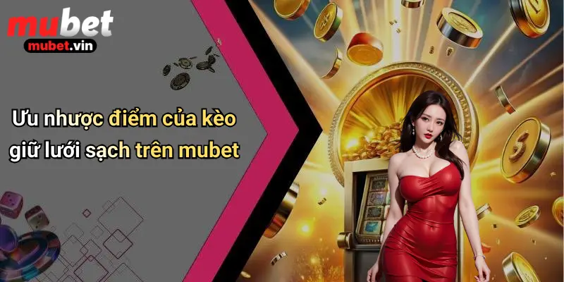 Ưu nhược điểm của kèo giữ lưới sạch trên mubet